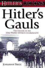 Hitler's Gauls: The History of the 33rd Waffen Division Charlemagne