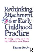 Rethinking Attachment for Early Childhood Practice: Promoting security, autonomy and resilience in young children