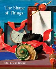 The Shape of Things: Still Life in Modern British Art