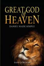 Great God of Heaven: Daniel Made Simple