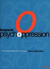 Beyond Psychoppression: A Feminist Alternative Therapy