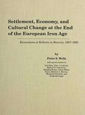 Settlement, Economy, and Cultural Change at the End of the European Iron Age: Excavations at Kelheim in Bavaria, 1987-1991