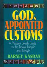 God's Appointed Customs: A Messianic Jewish Guide to the Biblical Lifecycle and Lifestyle