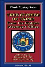 True Stories of Crime from the District Attorney's Office: From the Magic Lamp Classic Crime Series