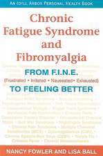 Chronic Fatigue Syndrome and Fibromyalgia: From F.I.N.E. (Frustrated, Irritated, Nauseated, Exhausted) to Feeling Better