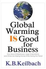 Global Warming is Good for Business: How Savvy Entrepreneurs, Large Corporations, & Others Are Making Money While Saving the Planet