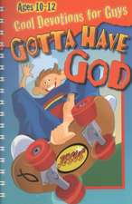 Gotta Have God Cool Devotions for Guys Ages 10-12