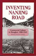 Inventing Nanjing Road – Commercial Culture in Shanghai, 1900–1945