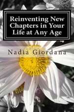 Reinventing New Chapters in Your Life at Any Age: 7 Steps to Making It Happen