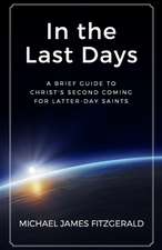 In the Last Days: A Brief Guide to Christ's Second Coming for Latter-Day Saints