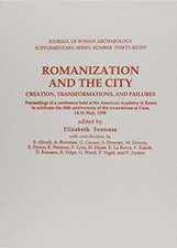 Romanization and the City, Creation Transformations, and Failures: Proceedings of a Conference Held at the American Academy in Rome May 14-16 1998