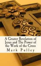 A Greater Revelation of Jesus and the Power of the Work of the Cross: Explaining in Plain English How Dogs Learn and How Best to Teach Them