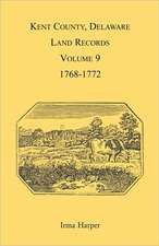 Kent County, Delaware, Land Records. Volume 9: 1768-1772