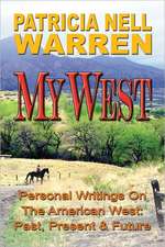 My West: Personal Writings About the American West Past Present and Future