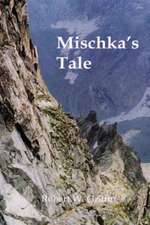 Mischka's Tale: The Complete Libretti to a Chamber Opera Trilogy by Robert Griffin