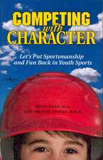 Competing with Character: Lets Put Sportsmanship and Fun Back in Youth Sports