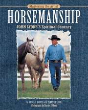 Mastering the Art of Horsemanship: John Lyons' Spiritual Journey