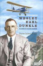 Wesley Earl Dunkle: Alaska's Flying Miner