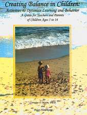 Creating Balance in Children: Activities to Optimize Learning and Behavior: A Guide for Teachers and Parents of Children Ages 5 to 14