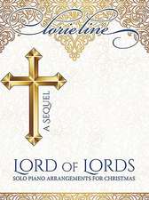 Lorie Line - Lord of Lords: A Sequel: Solo Piano Arrangements for Christmas