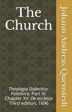 The Church: Theologia Didactico-Polemica Part IV, Chapter XV: De ecclesia