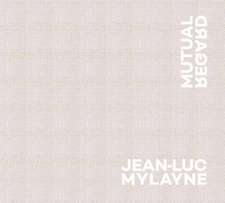 Jean-Luc Mylayne: Mutual Regard