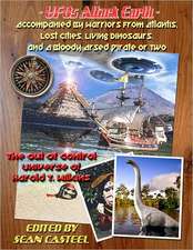 Ufos Attack Earth: Accompanied by Warriors from Atlantis, Lost Cities, Living Dinosaurs, and a Bloody Arsed Pirate or Two