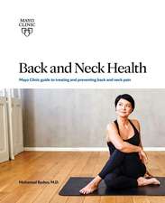 Back And Neck Health: Mayo Clinic Guide to Treating and Preventing Back and Neck Pain