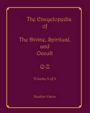 The Encyclopedia of the Divine, Spiritual, and Occult: Q-Z