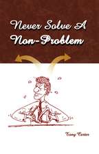 Never Solve a Non-Problem