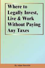 Where to Legally Invest, Live & Work Without Paying Any Taxes