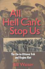 All Hell Can't Stop Us: The On-To-Ottawa Trek and Regina Riot