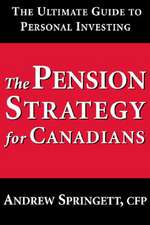 The Pension Strategy for Canadians: The Ultimate Guide to Personal Investing