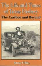 The Life and Times of Texas Fosbery: The Cariboo and Beyond