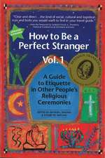 How to be a Perfect Stranger Volume 1: A Guide to Etiquette in Other People's Religious Ceremonies