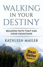 Walking in Your Destiny: Building Faith that can Move Mounta