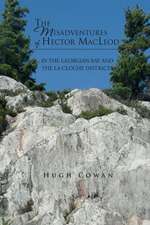 The Misadventures of Hector MacLeod: In the Georgian Bay and the La Cloche Districts