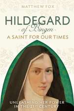 Hildegard of Bingen: Unleashing Her Power in the 21st Century