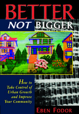 Better NOT Bigger: How to Take Control of Urban Growth and Improve your Community