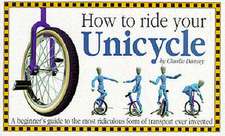 Dancey, C: How to Ride Your Unicycle