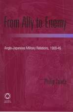 From Ally to Enemy: Anglo-Japanese Military Relations, 1900-45