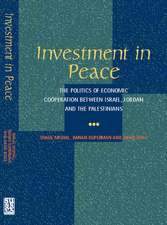 Investment in Peace – The Politics of Economics Cooperation Between Israel, Jordan and the Palestinians