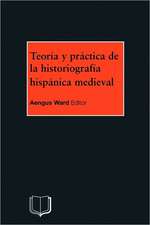 Teoria y Practica de la Historiografia Medieval Iberica