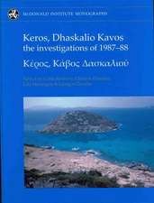 Keros, Dhaskalio Kavos: The Investigations of 1987-88; Keros Volume 1