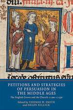 Petitions and Strategies of Persuasion in the Mi – The English Crown and the Church, c.1200–c.1550