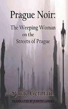 Prague Noir: The Weeping Woman on the Streets of Prague