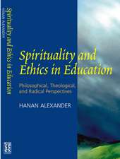 Spirituality and Ethics in Education – Philosophical, Theological, & Radical Perspectives