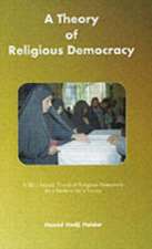 Theory of Religious Democracy: A Shia Islamic Theory of Religious Democracy for a Modern Shia Society