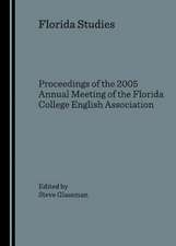 Florida Studies: Proceedings of the 2005 Annual Meeting of the Florida College English Association