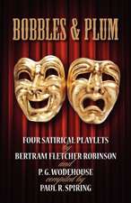 Bobbles and Plum - Four Satirical Playlets by Bertram Fletcher Robinson & Pg Wodehouse.